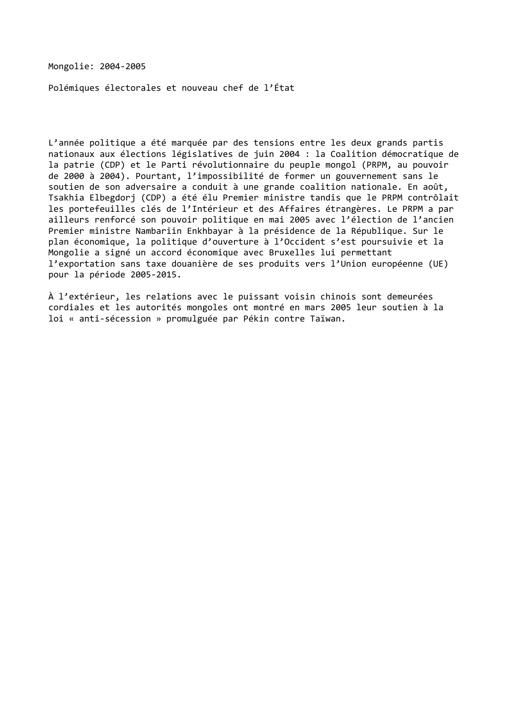 Prévisualisation du document Mongolie: 2004-2005
Polémiques électorales et nouveau chef de l’État

L’année politique a été marquée par des tensions entre les deux...