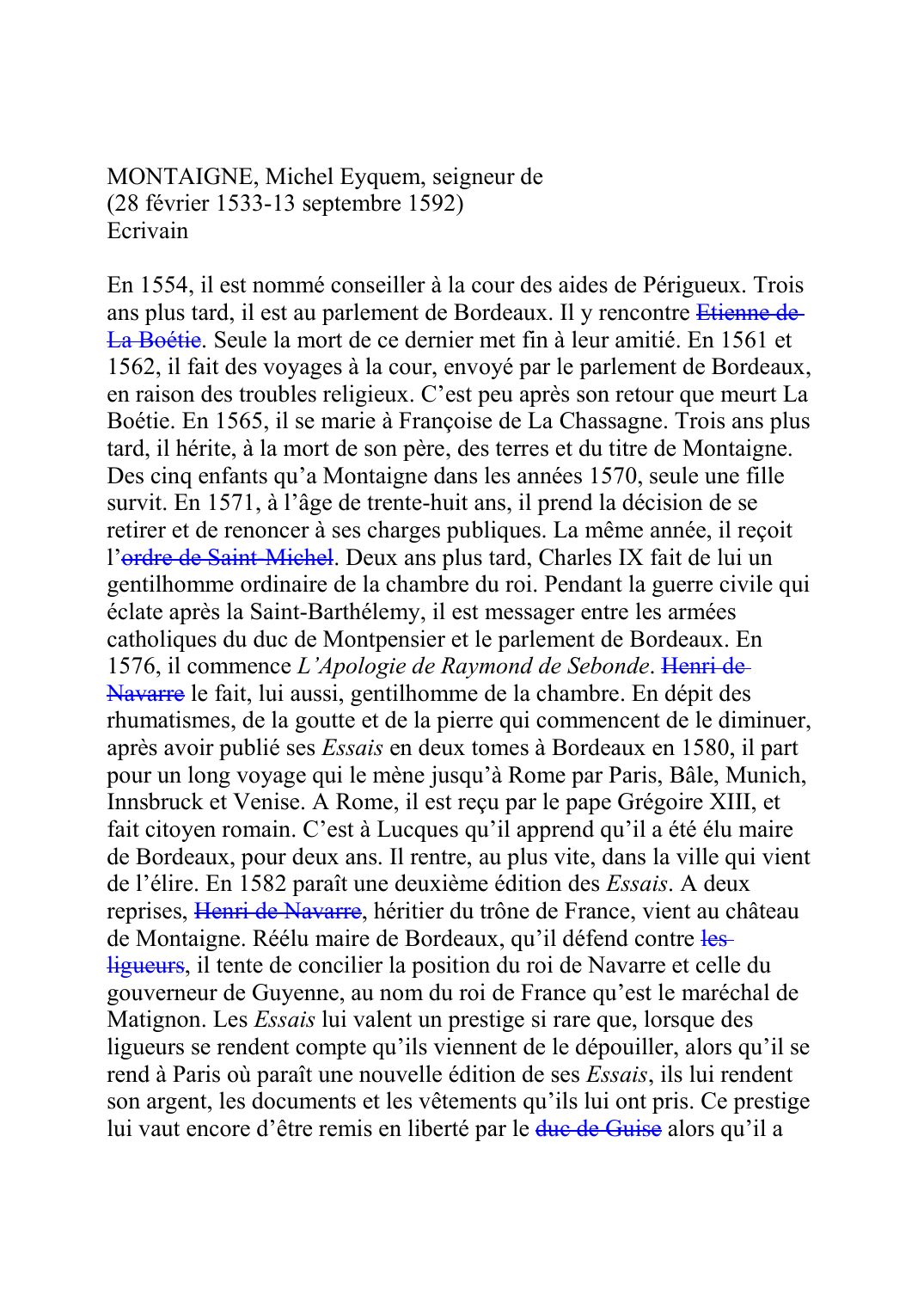 Prévisualisation du document MONTAIGNE, Michel Eyquem, seigneur de(28 février 1533-13 septembre 1592)EcrivainEn 1554, il est nommé conseiller à la cour des aides de Périgueux.