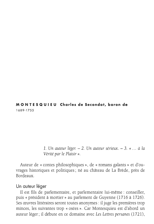 Prévisualisation du document MONTESQUIEU Charles de Secondat, baron de
1689-1755

1. Un auteur léger. - 2. Un auteur sérieux. - 3. « ......