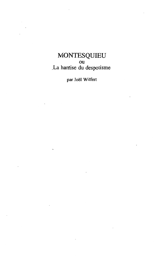 Prévisualisation du document MONTESQUIEU ou La hantise du despotisme par Joël Wilfert