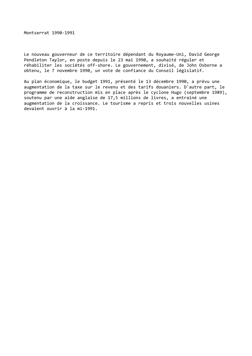 Prévisualisation du document Montserrat 1990-1991

Le nouveau gouverneur de ce territoire dépendant du Royaume-Uni, David George
Pendleton Taylor, en poste depuis le 23...