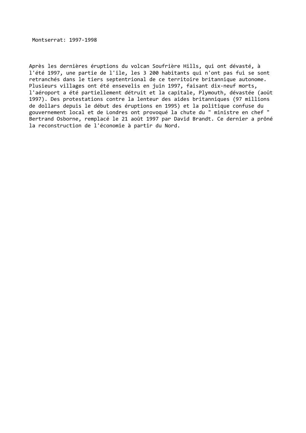 Prévisualisation du document Montserrat: 1997-1998

Après les dernières éruptions du volcan Soufrière Hills, qui ont dévasté, à
l'été 1997, une partie de l'île,...