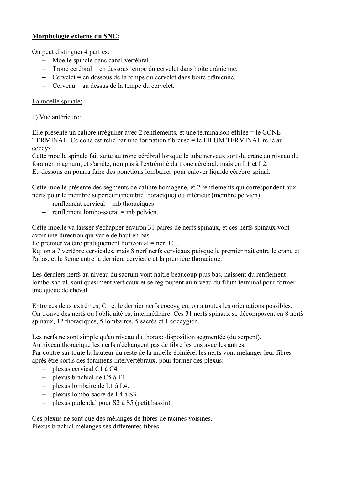 Prévisualisation du document Morphologie externe du SNC:On peut distinguer 4 parties:- Moelle spinale dans canal vertébral- Tronc cérébral = en dessous tempe du cervelet dans boite crânienne.