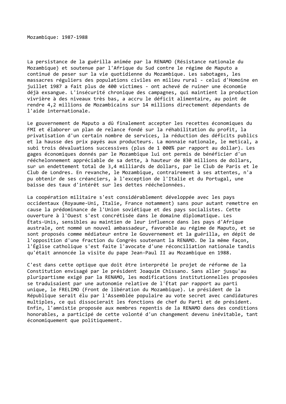 Prévisualisation du document Mozambique: 1987-1988

La persistance de la guérilla animée par la RENAMO (Résistance nationale du
Mozambique) et soutenue par l'Afrique du...