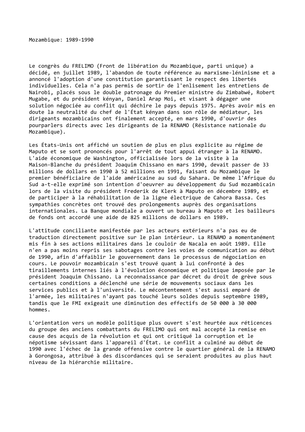Prévisualisation du document Mozambique: 1989-1990

Le congrès du FRELIMO (Front de libération du Mozambique, parti unique) a
décidé, en juillet 1989, l'abandon de...