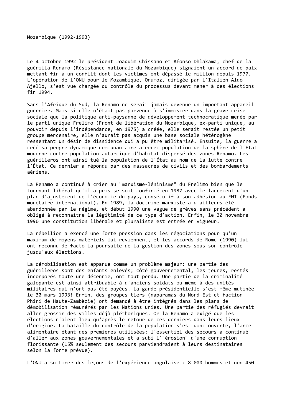 Prévisualisation du document Mozambique (1992-1993)

Le 4 octobre 1992 le président Joaquim Chissano et Afonso Dhlakama, chef de la
guérilla Renamo (Résistance nationale...