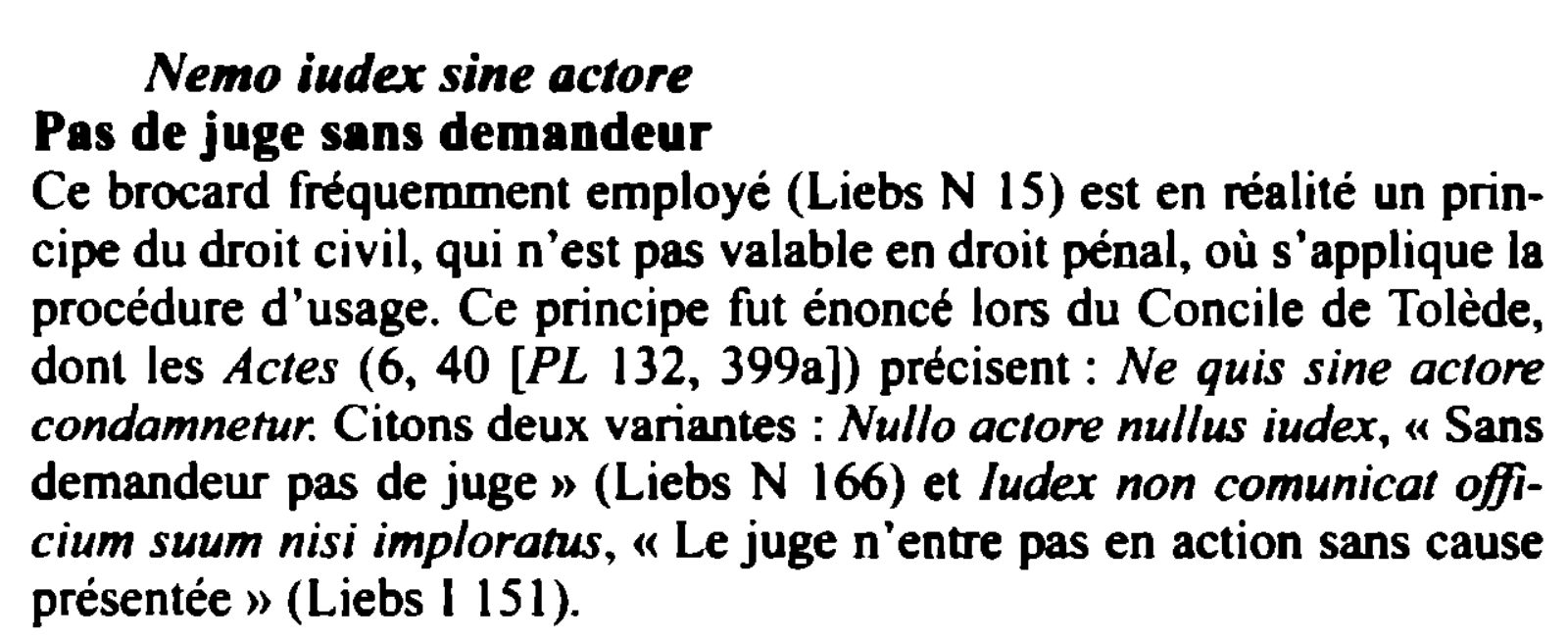 Prévisualisation du document Nemo iudex sine actore
Pas de juge sans demandeur
Ce brocard fréquemment employé (Liebs N 15) est en réalité un...