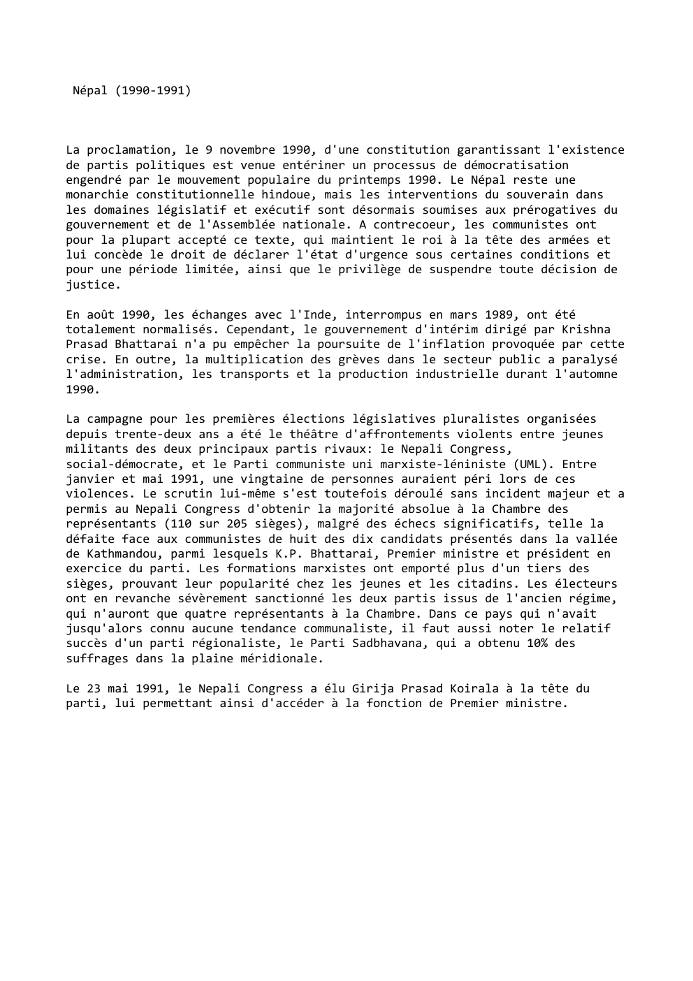 Prévisualisation du document Népal (1990-1991)

La proclamation, le 9 novembre 1990, d'une constitution garantissant l'existence
de partis politiques est venue entériner un processus...