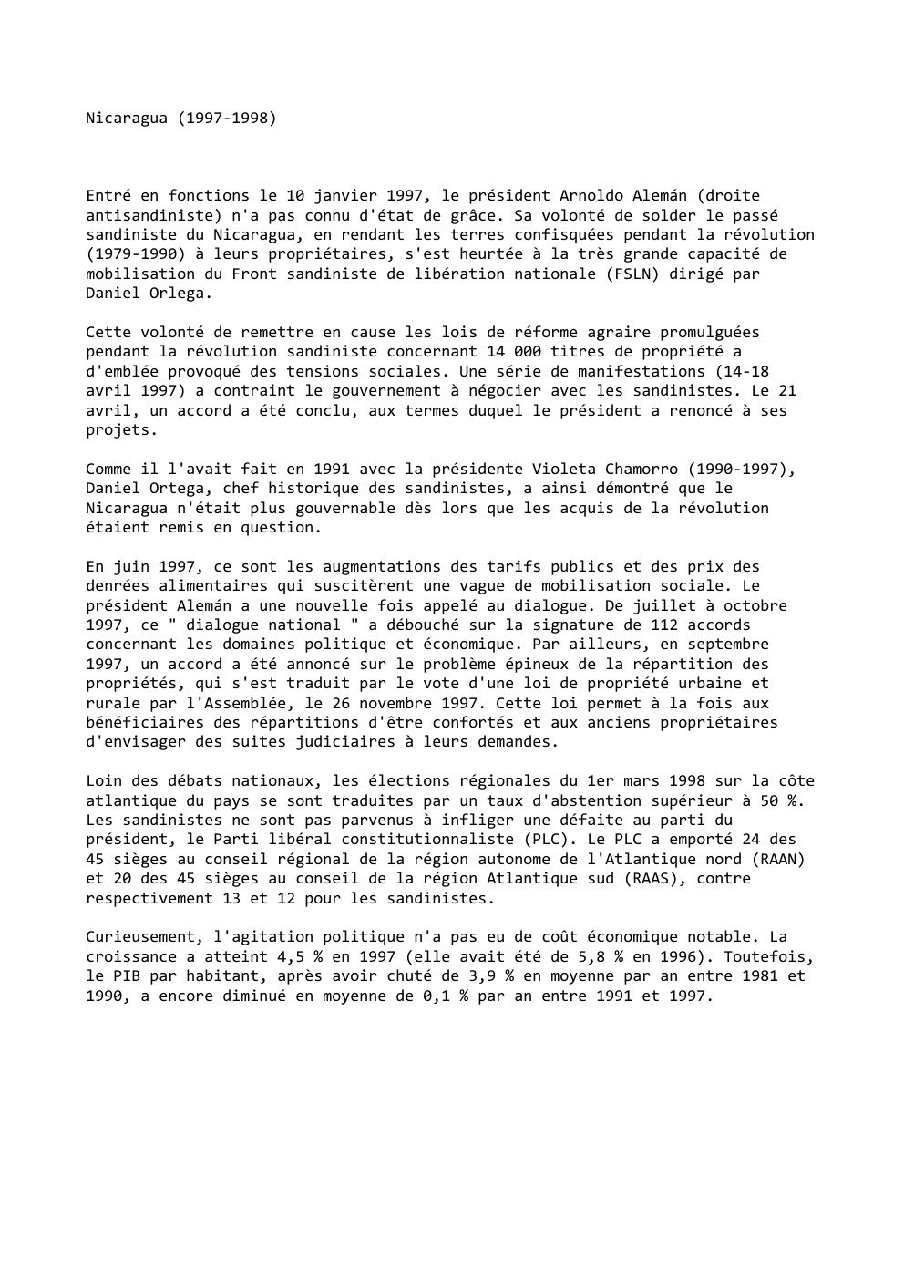 Prévisualisation du document Nicaragua (1997-1998)

Entré en fonctions le 10 janvier 1997, le président Arnoldo Alemán (droite
antisandiniste) n'a pas connu d'état de...