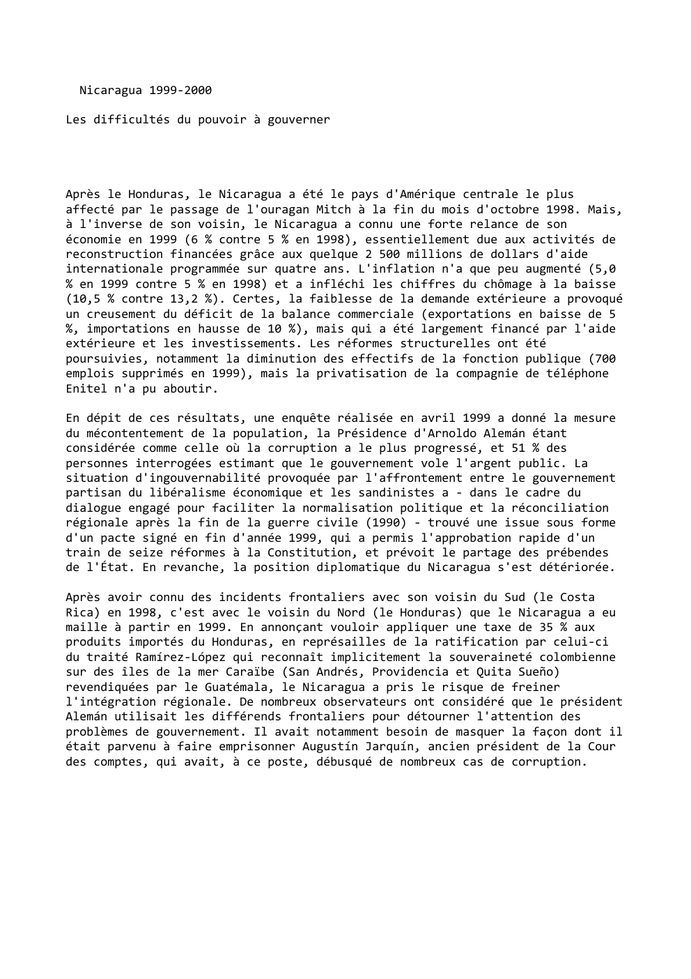 Prévisualisation du document Nicaragua 1999-2000
Les difficultés du pouvoir à gouverner

Après le Honduras, le Nicaragua a été le pays d'Amérique centrale le...