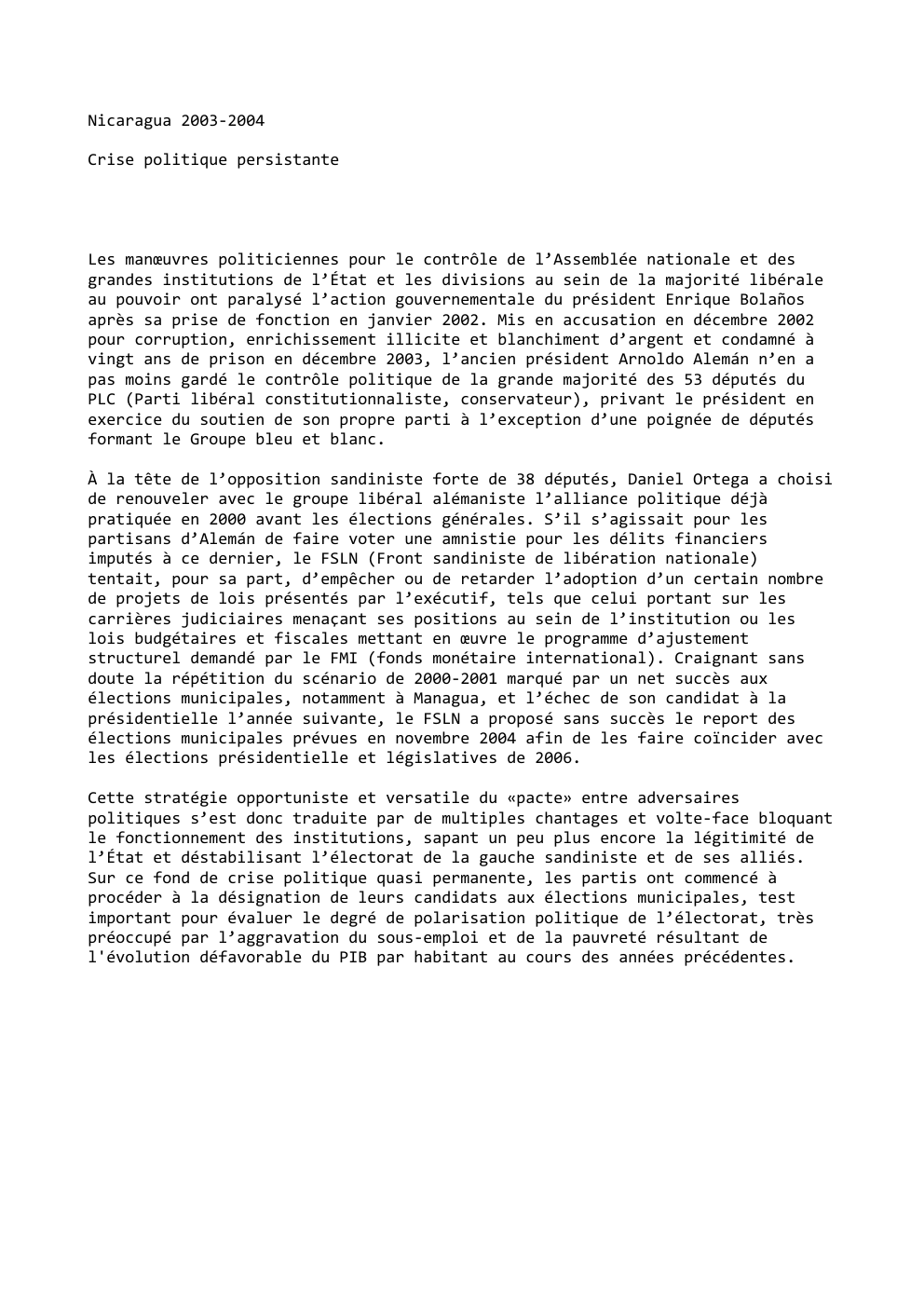 Prévisualisation du document Nicaragua 2003-2004
Crise politique persistante

Les manœuvres politiciennes pour le contrôle de l’Assemblée nationale et des
grandes institutions de l’État...