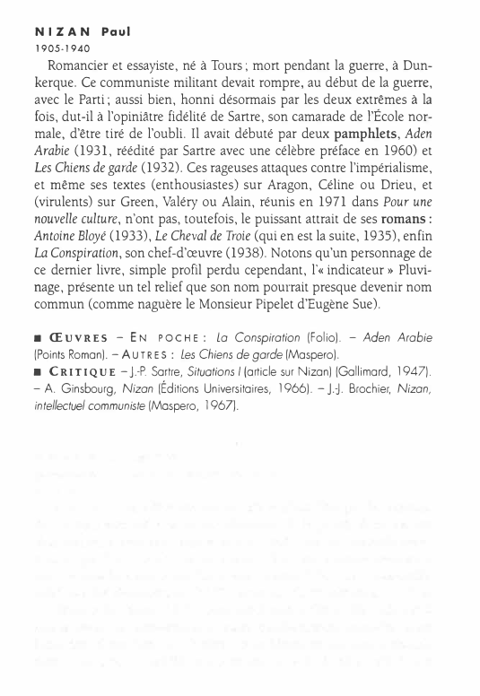Prévisualisation du document NIZAN Paul
1905-1940

Romancier et essayiste, né à Tours; mort pendant la guerre, à Dun­
kerque. Ce communiste militant devait...