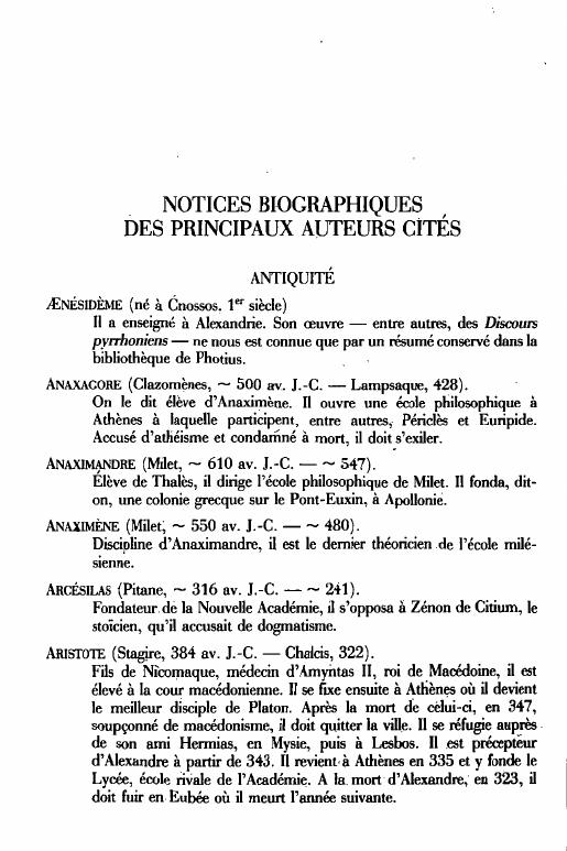 Prévisualisation du document NOTICES BIOGRAPHIQUES
DES PRINCIPAUX AUTEURS CITÉS
ANTIQUITÉ
iENÉSIDÈME (né à énossos, 1°' siècle)
Il a enseigné à Alexandrie. Son œuvre...