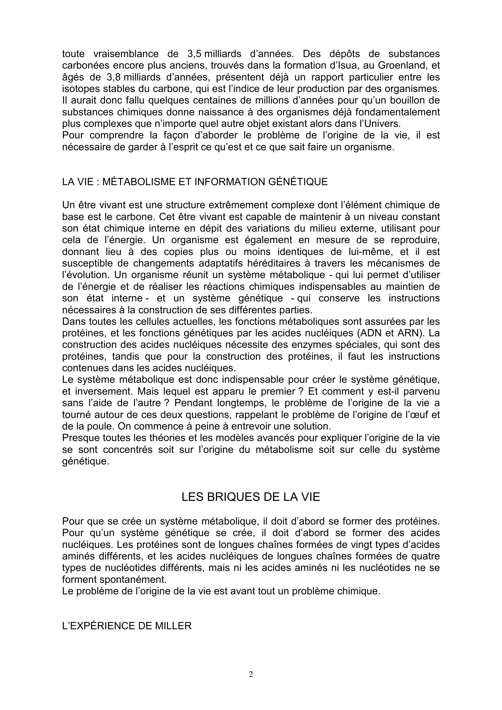 Prévisualisation du document ORIGINE DE LA VIE
INTRODUCTION
L'origine de la vie est un problème que la science a affronté pour la première fois il
y a un peu plus d'un siècle.