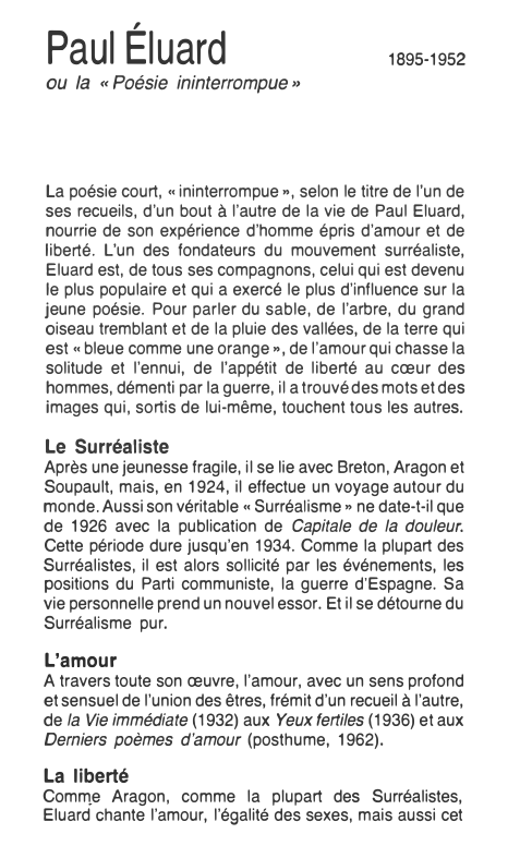 Prévisualisation du document Paul Éluard

ou la " Poésie ininterrompue »

1895-1952

La poésie court, «ininterrompue», selon le titre de l'un de
ses...