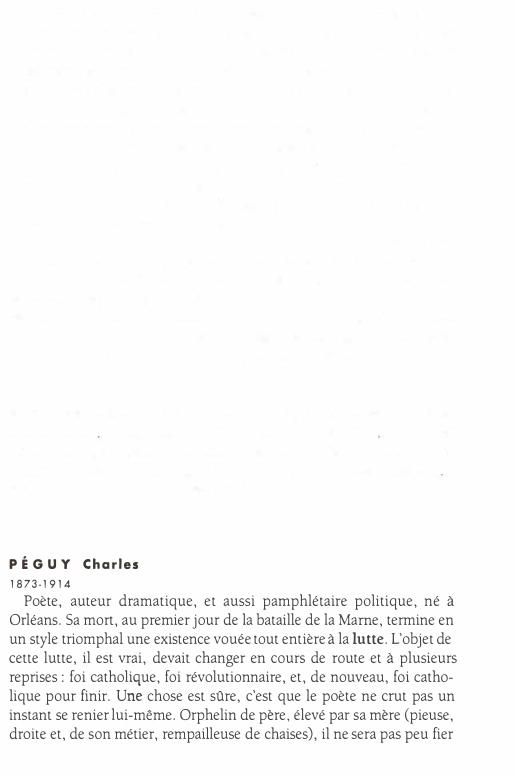 Prévisualisation du document PÉGUY Charles
1873-1914

Poète, auteur dramatique, et aussi pamphlétaire politique, né à
Orléans. Sa mort, au premier jour de la...