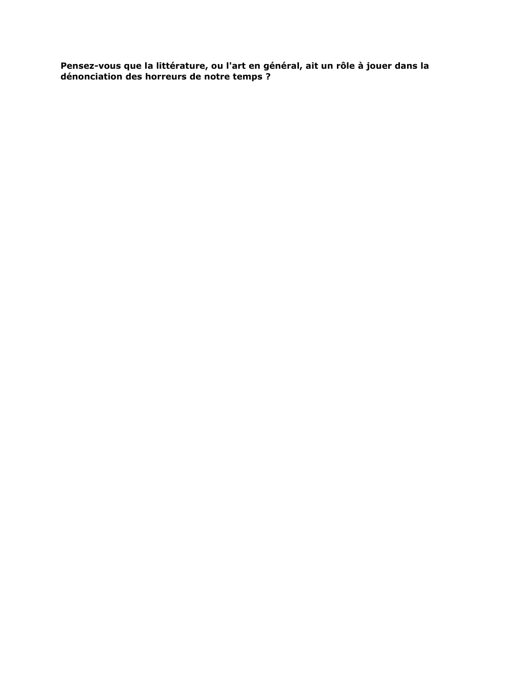 Prévisualisation du document Pensez-vous que la littérature, ou l'art en général, ait un rôle à jouer dans la
dénonciation des horreurs de notre...