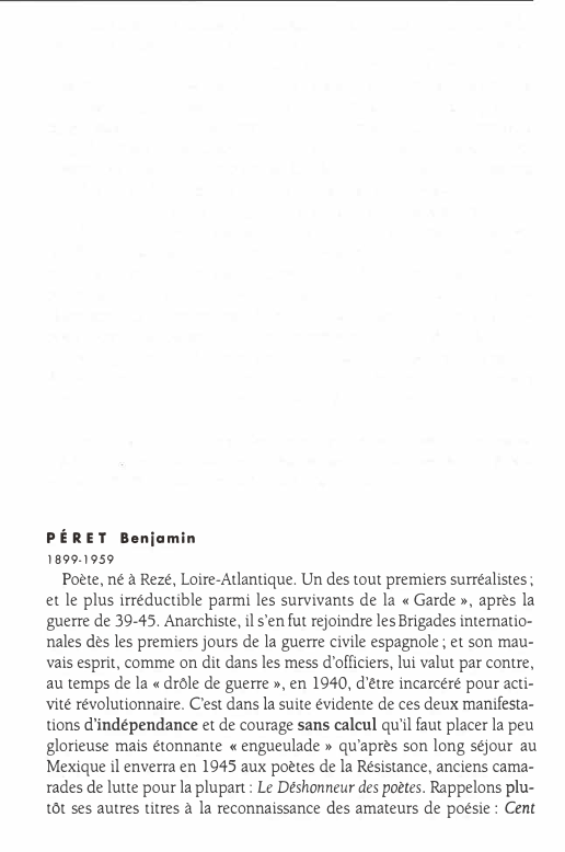 Prévisualisation du document PÉRET Benjamin
1899-1959

Poète, né à Rezé, Loire-Atlantique. Un des tout premiers surréalistes;
et le plus irréductible parmi les survivants...