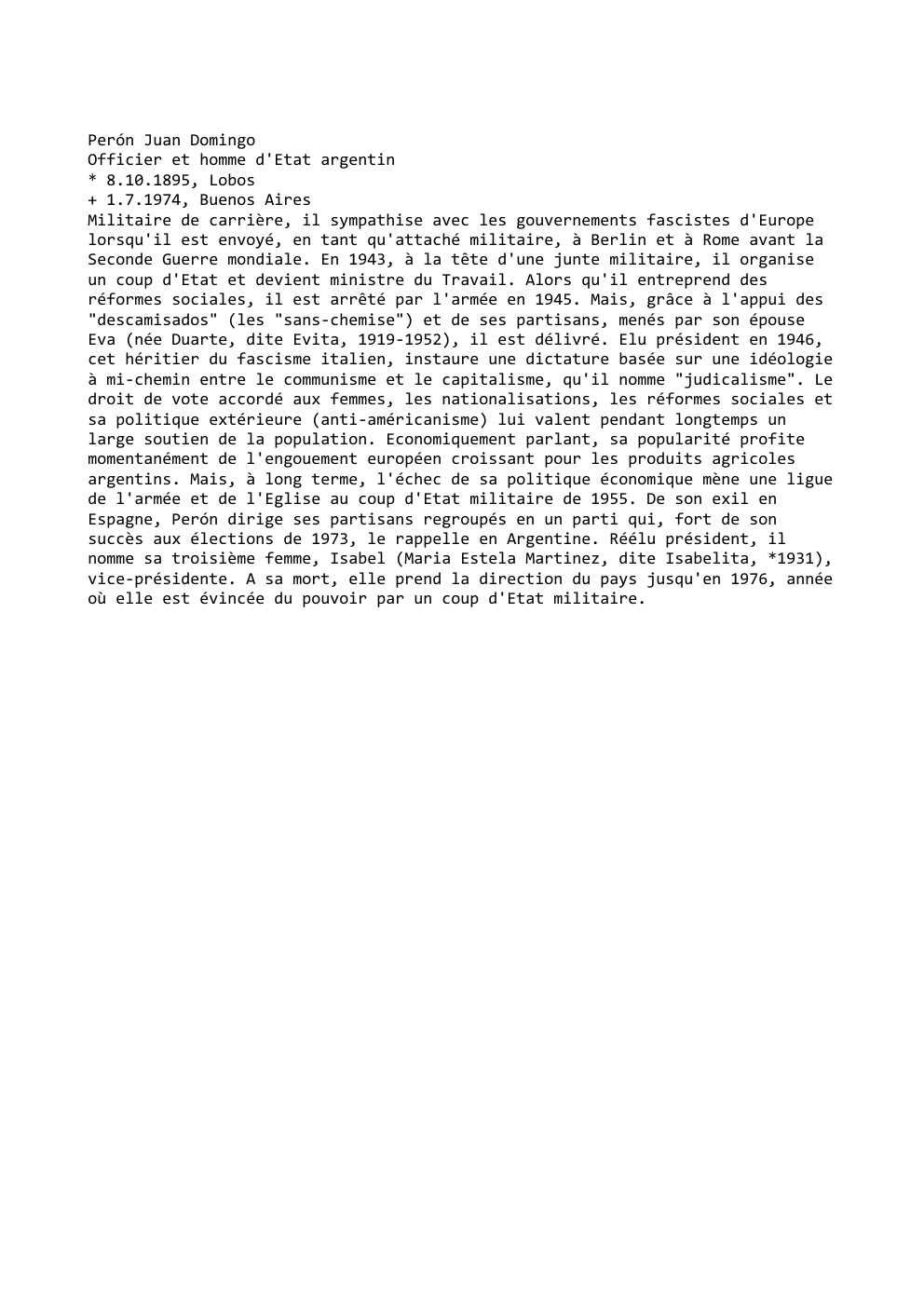 Prévisualisation du document Perón Juan Domingo
Officier et homme d'Etat argentin
* 8.10.1895, Lobos
+ 1.7.1974, Buenos Aires
Militaire de carrière, il sympathise...