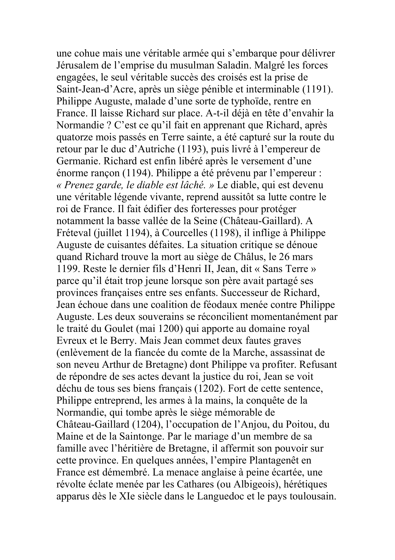 Prévisualisation du document PHILIPPE II AUGUSTE
(21 août 1165-14 juillet 1223) Roi de France (118O-1223)
Fils de Louis VII et d'Adèle de Champagne, Philippe vient d'avoir quinze ans, lorsqu'il monte sur le trône.