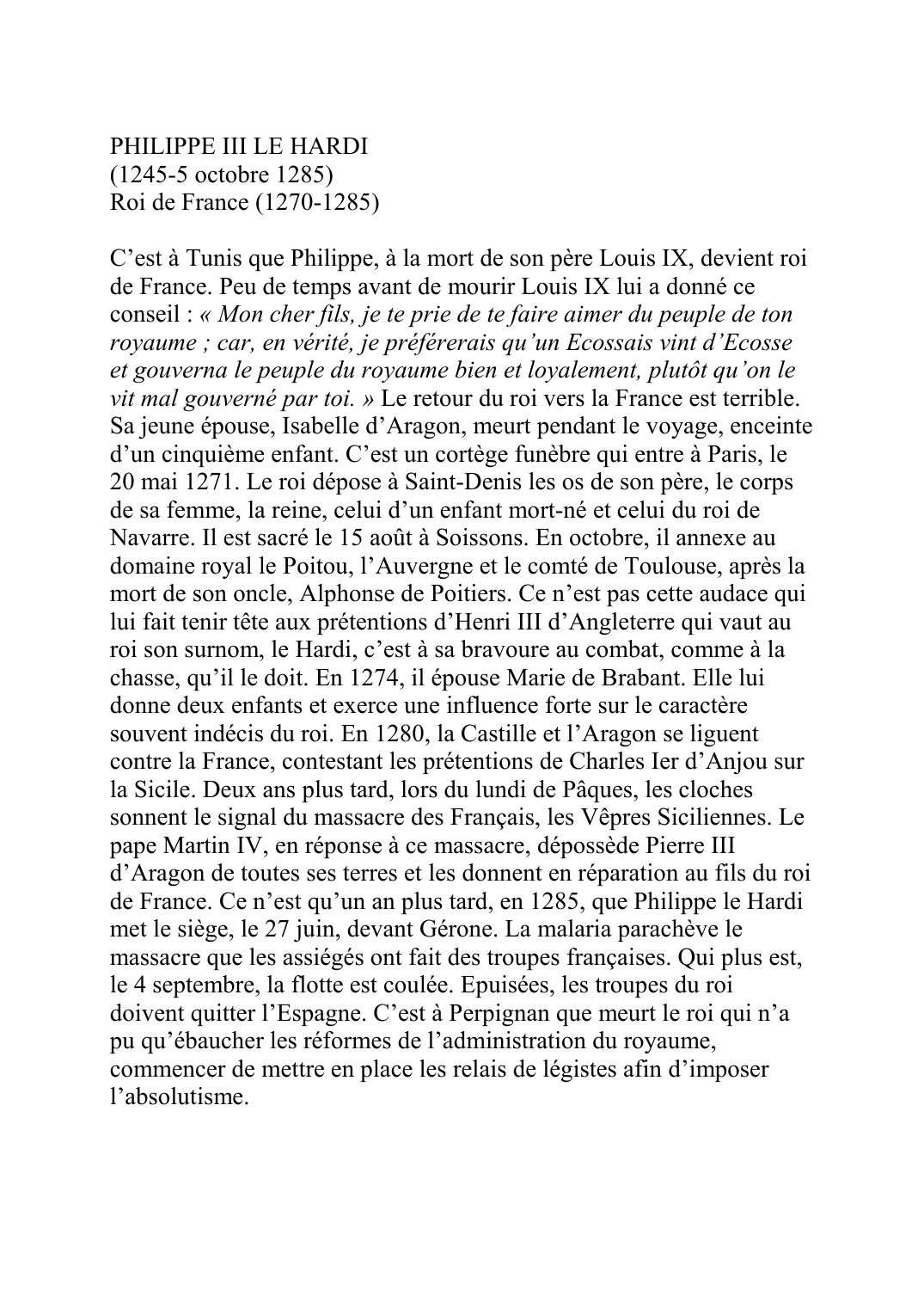 Prévisualisation du document PHILIPPE III LE HARDI (1245-5 octobre 1285)Roi de France (1270-1285)C'est à Tunis que Philippe, à la mort de son père Louis IX, devient roi de France.