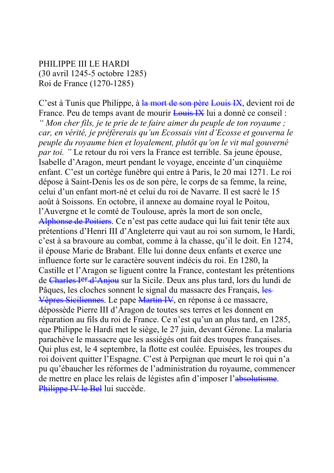 Prévisualisation du document PHILIPPE III LE HARDI (30 avril 1245-5 octobre 1285) Roi de France (1270-1285)  C'est à Tunis que Philippe, à la mort de son pèreO825 Louis IXF036, devient roi de France.