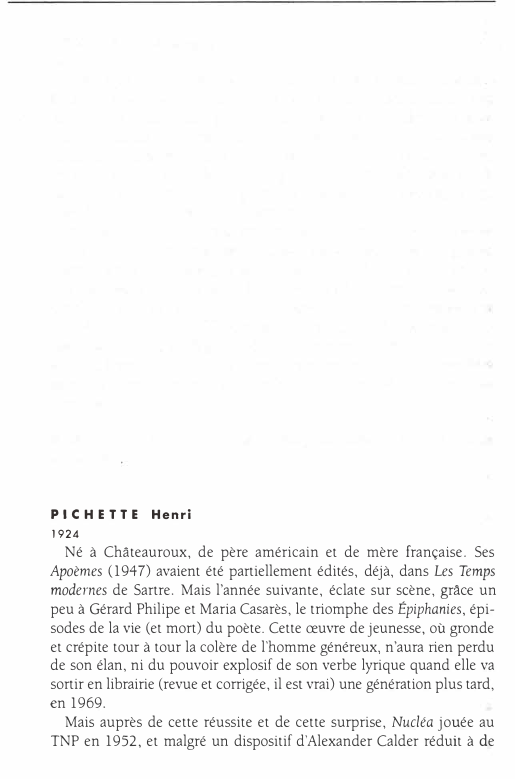 Prévisualisation du document PIC H ETTE Henri
1924

Né à Châteauroux, de père américain et de mère française. Ses
Apoèmes (1947) avaient été...