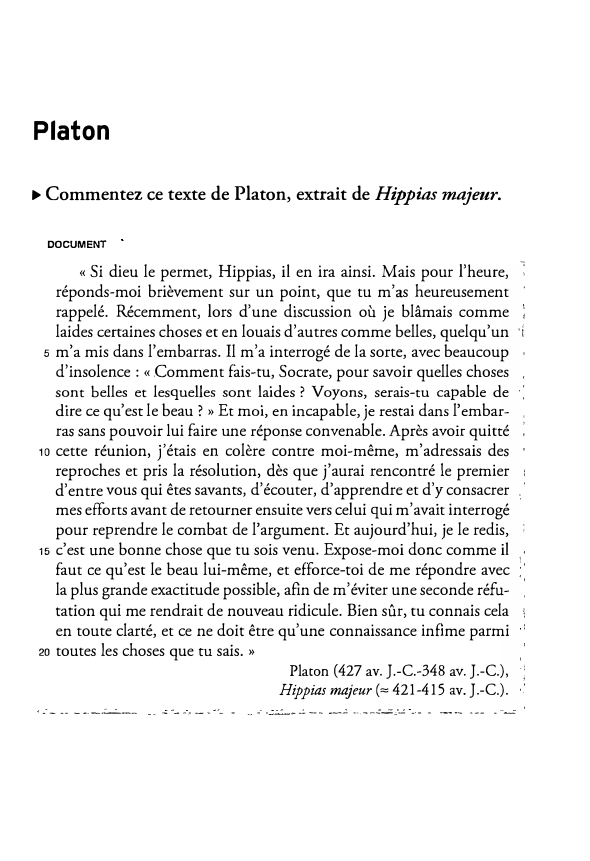 Prévisualisation du document Platon
► Commentez ce texte de Platon, extrait de Hippias majeur.
DOCUMENT

« Si dieu le permet, Hippias, il en...
