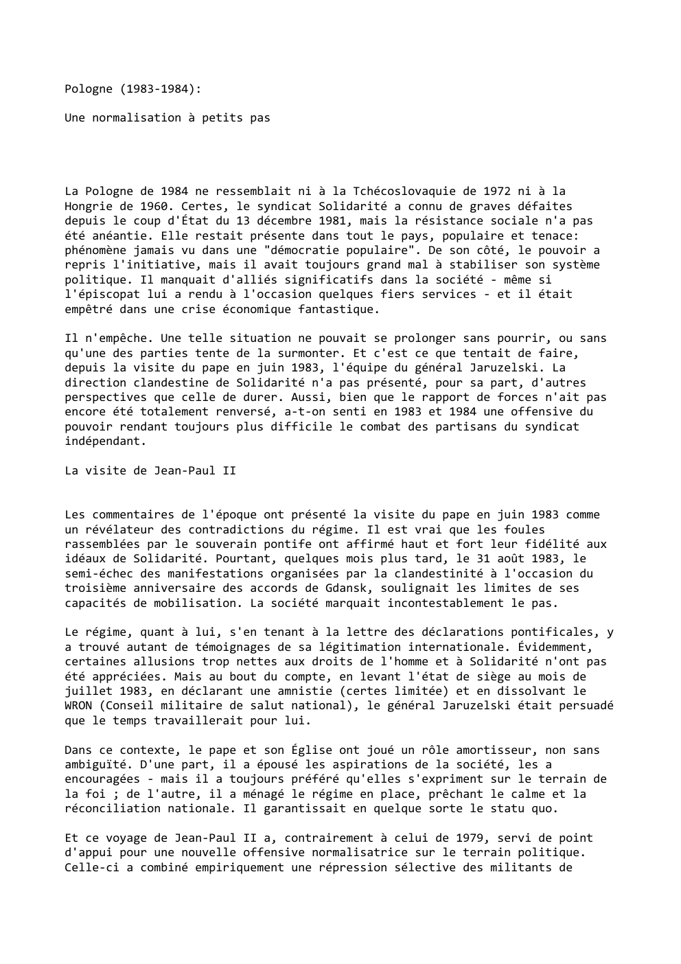 Prévisualisation du document Pologne (1983-1984):
Une normalisation à petits pas

La Pologne de 1984 ne ressemblait ni à la Tchécoslovaquie de 1972 ni...