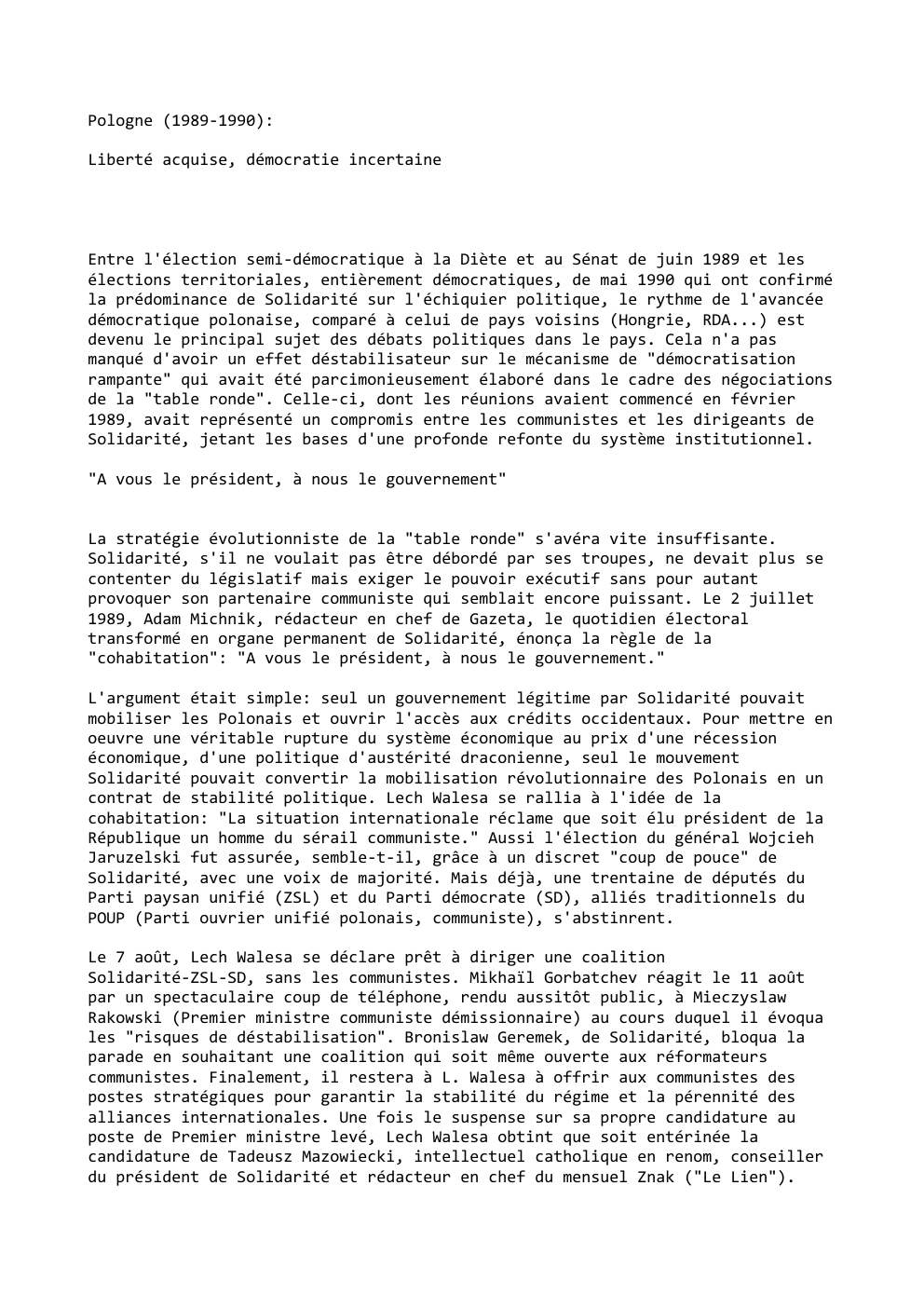 Prévisualisation du document Pologne (1989-1990):
Liberté acquise, démocratie incertaine

Entre l'élection semi-démocratique à la Diète et au Sénat de juin 1989 et les...