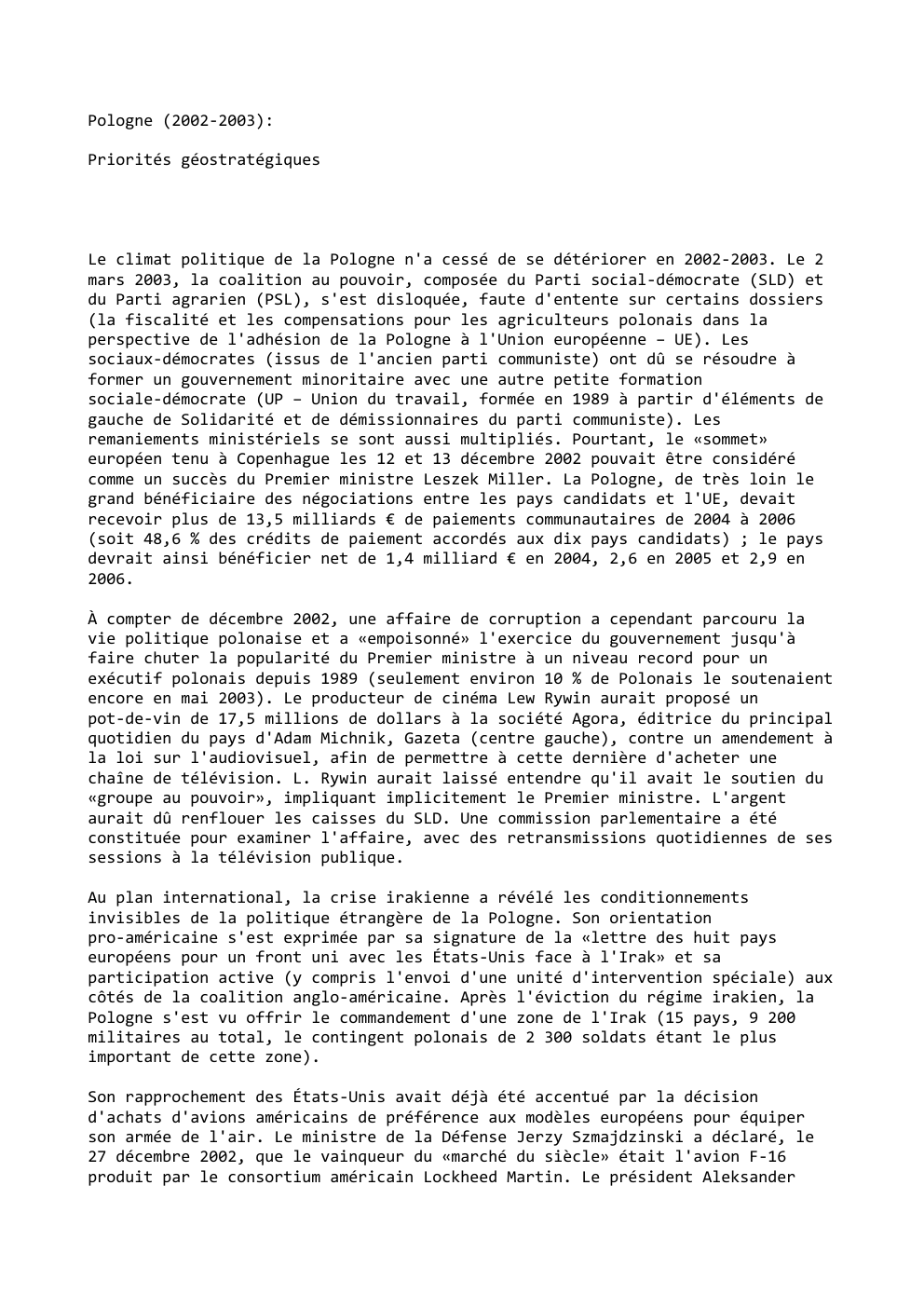 Prévisualisation du document Pologne (2002-2003):
Priorités géostratégiques

Le climat politique de la Pologne n'a cessé de se détériorer en 2002-2003. Le 2
mars...