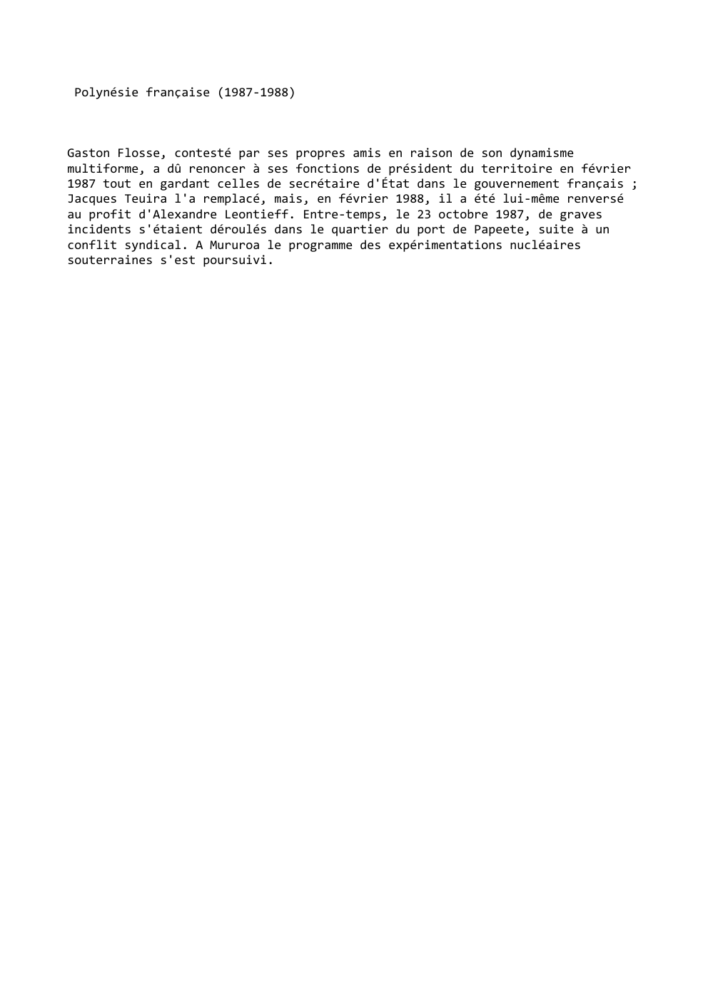 Prévisualisation du document Polynésie française (1987-1988)

Gaston Flosse, contesté par ses propres amis en raison de son dynamisme
multiforme, a dû renoncer à...