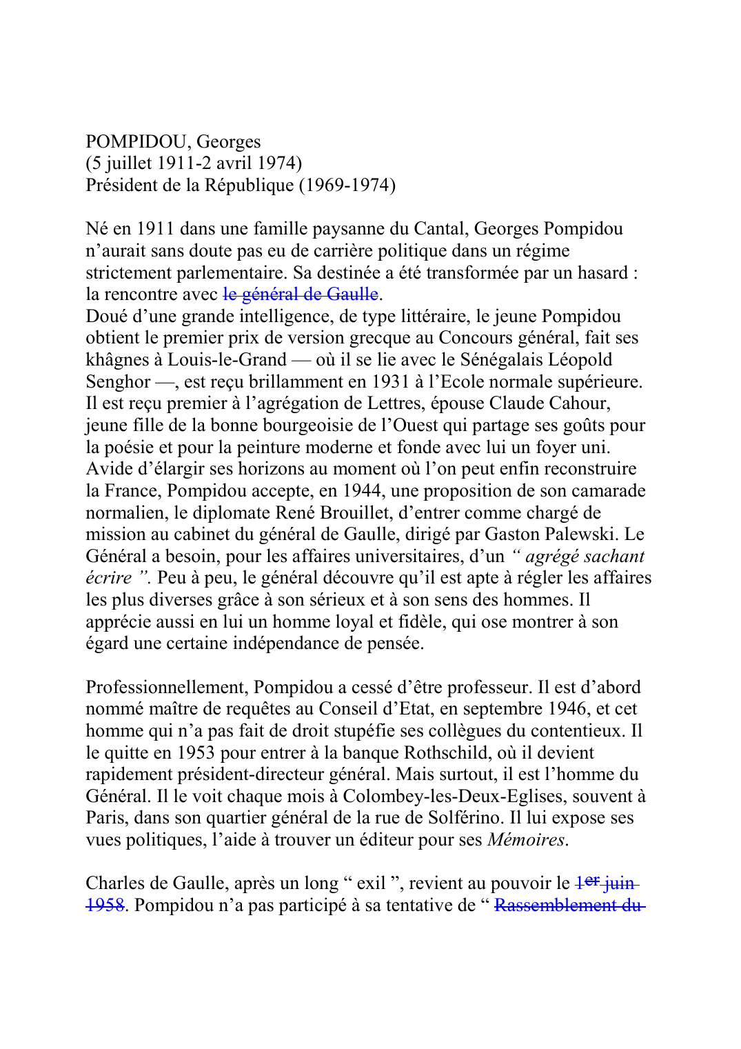 Prévisualisation du document POMPIDOU, Georges (5 juillet 1911-2 avril 1974) PrÈsident de la RÈpublique (1969-1974)  NÈ en 1911 dans une famille paysanne du Cantal, Georges Pompidou n'aurait sans doute pas eu de carriËre politique dans un rÈgime strictement parlementaire.