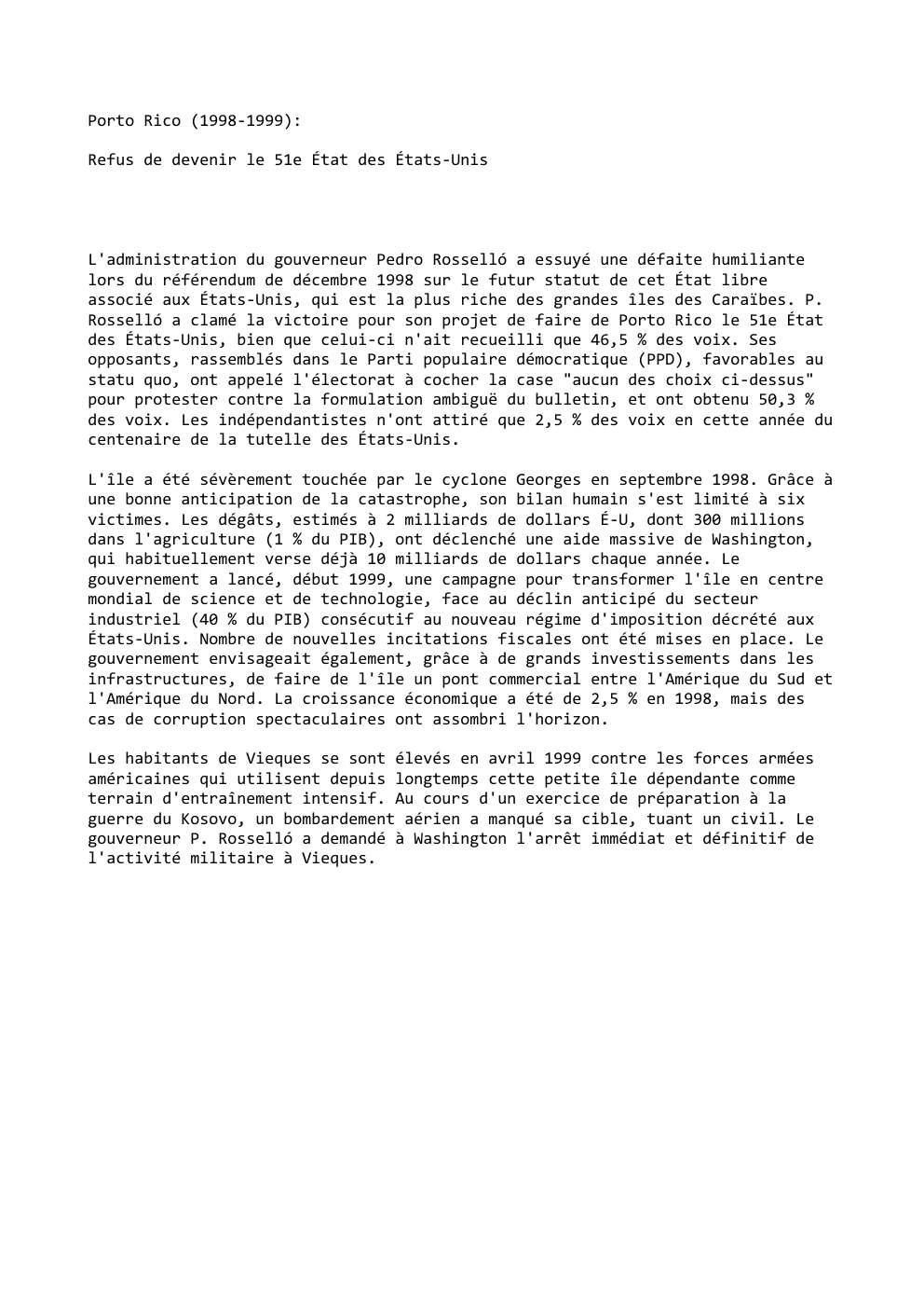 Prévisualisation du document Porto Rico (1998-1999):
Refus de devenir le 51e État des États-Unis

L'administration du gouverneur Pedro Rosselló a essuyé une défaite...