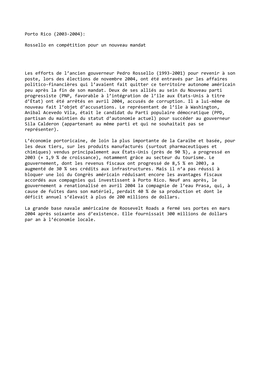 Prévisualisation du document Porto Rico (2003-2004):
Rossello en compétition pour un nouveau mandat

Les efforts de l’ancien gouverneur Pedro Rossello (1993-2001) pour revenir...