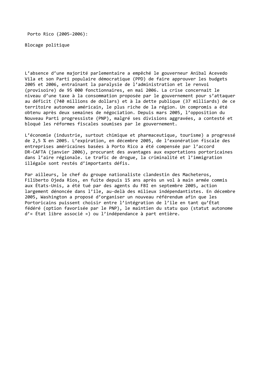 Prévisualisation du document Porto Rico (2005-2006):
Blocage politique

L’absence d’une majorité parlementaire a empêché le gouverneur Anibal Acevedo
Vila et son Parti populaire...