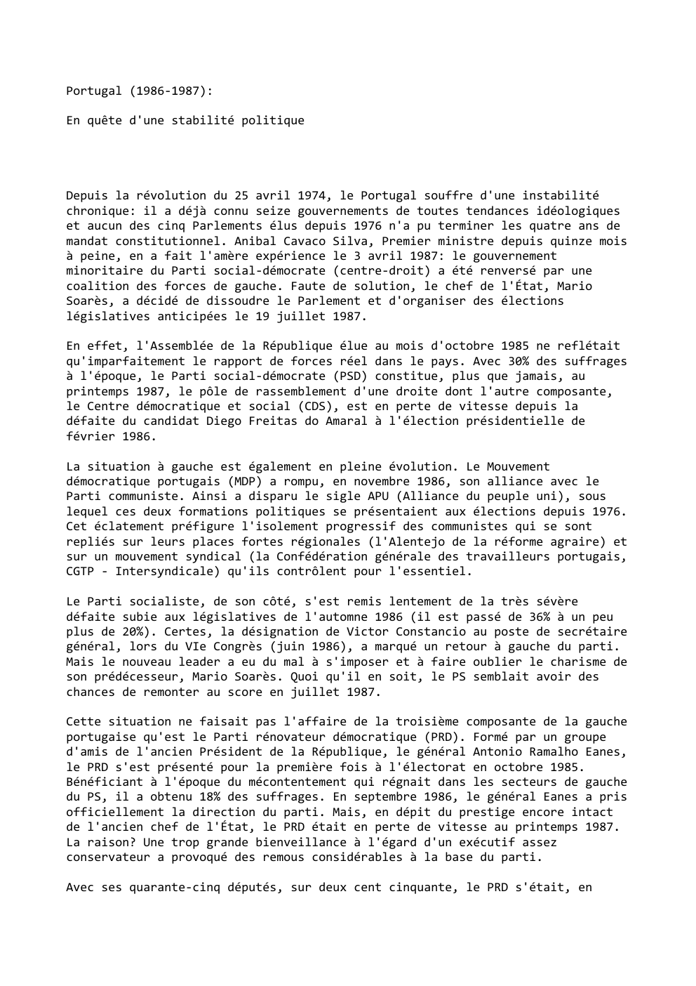 Prévisualisation du document Portugal (1986-1987):
En quête d'une stabilité politique

Depuis la révolution du 25 avril 1974, le Portugal souffre d'une instabilité
chronique:...