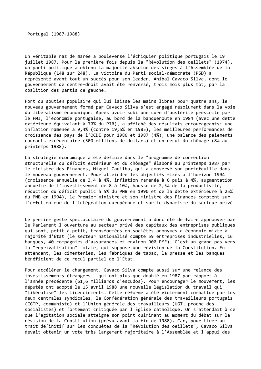 Prévisualisation du document Portugal (1987-1988)

Un véritable raz de marée a bouleversé l'échiquier politique portugais le 19
juillet 1987. Pour la première fois...