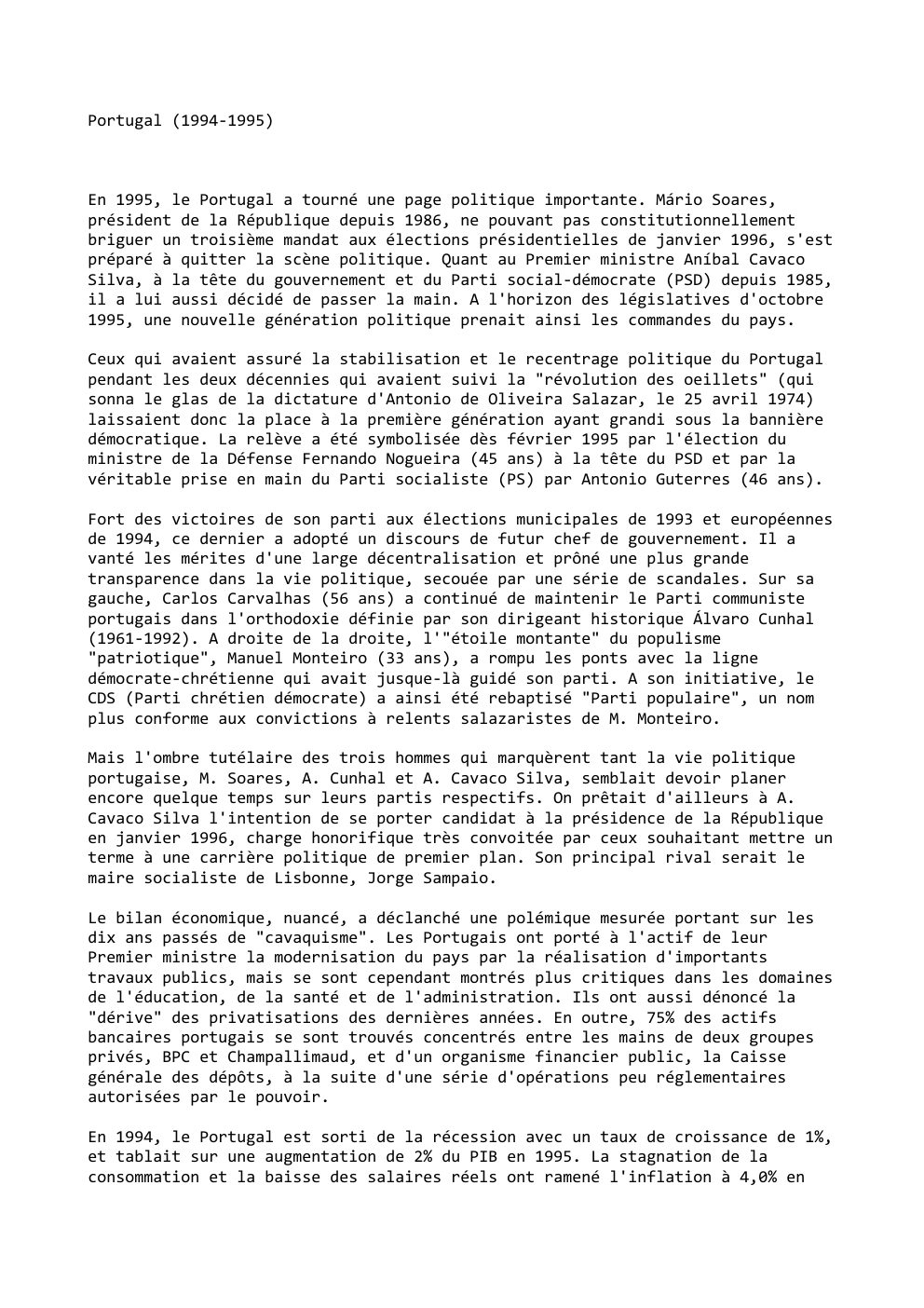 Prévisualisation du document Portugal (1994-1995)

En 1995, le Portugal a tourné une page politique importante. Mário Soares,
président de la République depuis 1986,...