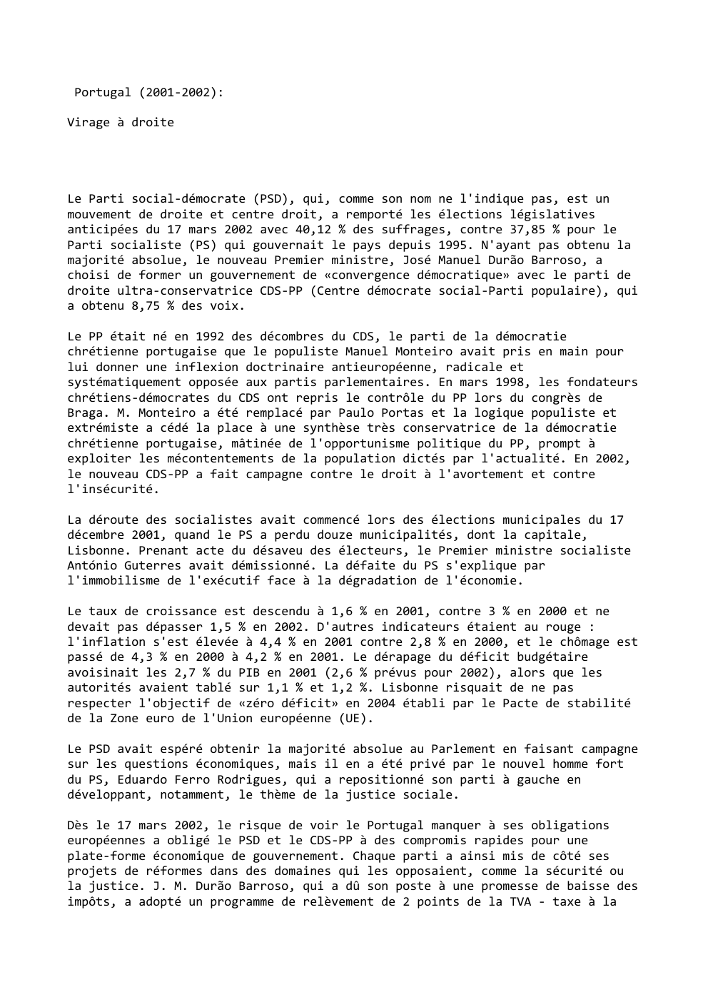 Prévisualisation du document Portugal (2001-2002):
Virage à droite

Le Parti social-démocrate (PSD), qui, comme son nom ne l'indique pas, est un
mouvement de...