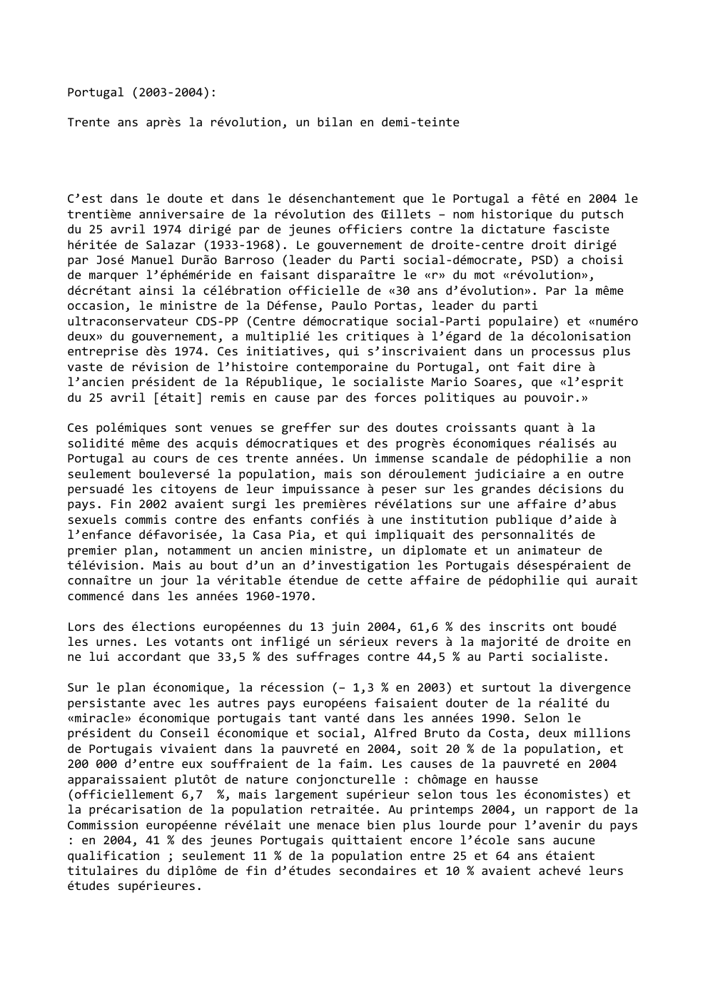 Prévisualisation du document Portugal (2003-2004):
Trente ans après la révolution, un bilan en demi-teinte

C’est dans le doute et dans le désenchantement que...