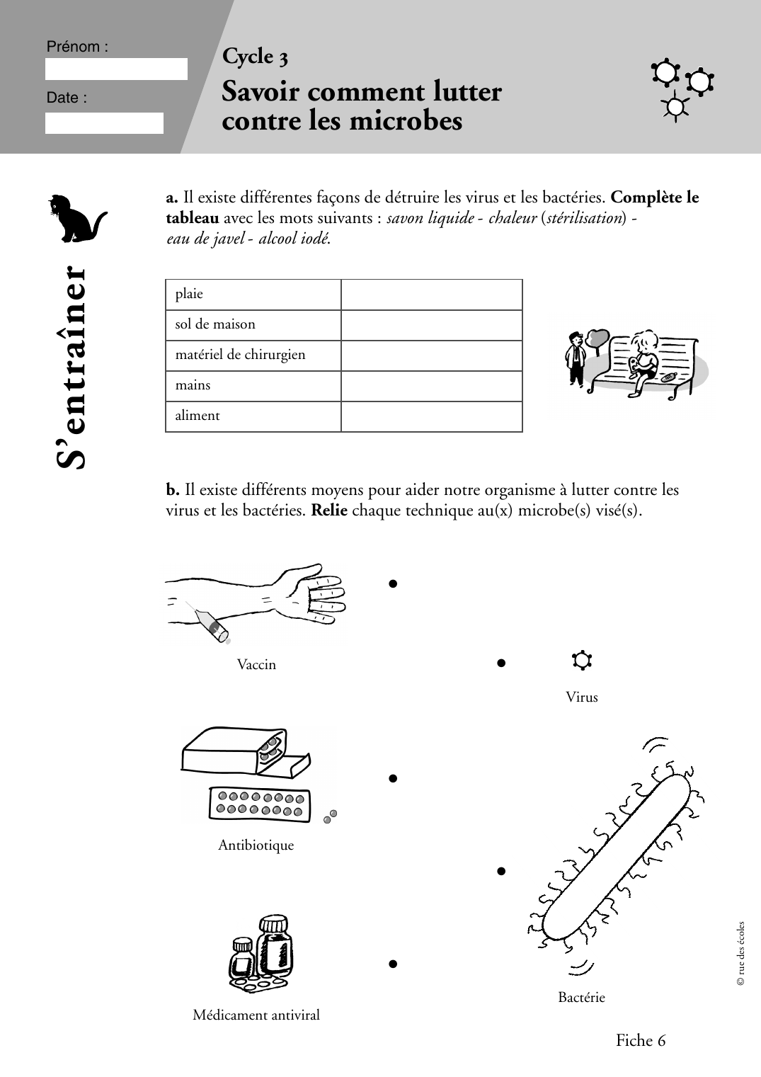 Prévisualisation du document Prénom :Cycle 3Savoir comment luttercontre les microbesDate :plaiesol de maisonmatériel de chirurgienmainsalimentb.