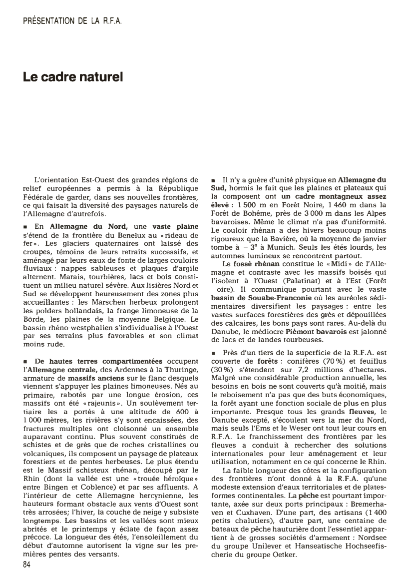 Prévisualisation du document PRÉSENTATION DE LA R.F.A.

Le cadre naturel

L'orientation Est-Ouest des grandes régions de
relief européennes a permis à la République...