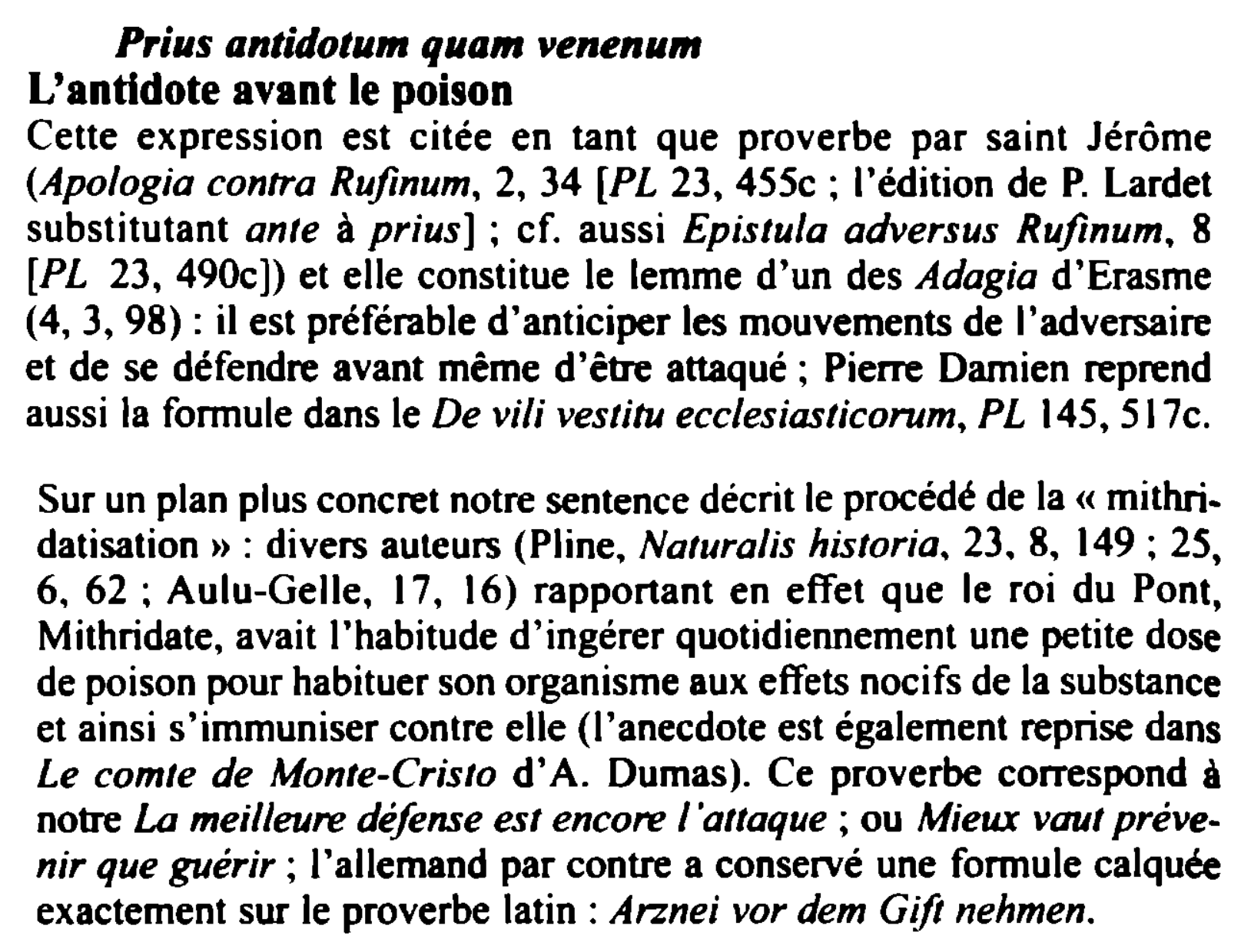 Prévisualisation du document Prias antidotum quam venenum

L'antidote avant le poison
Cette expression est citée en tant que proverbe par saint Jérôme
(Apologia...