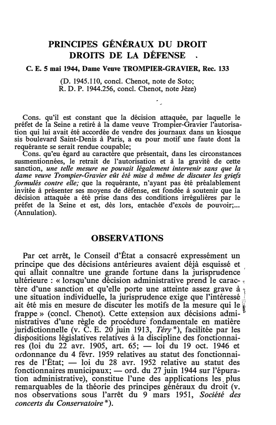 Prévisualisation du document PRINCIPES GÉNÉRAUX DU DROIT DROITS DE LA DÉFENSE C.E. 5 mai 1944, Dame Veuve TROMPIER-GRAVIER, Rec. 133