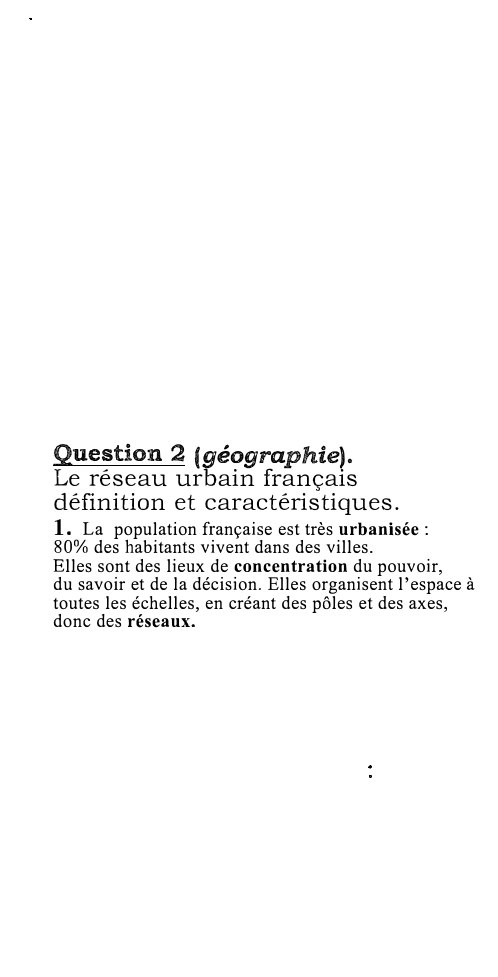 Prévisualisation du document Question 2 (géographie).
Le réseau urbain français
définition et caractéristiques.

1. La population française est très urbanisée :
80% des...
