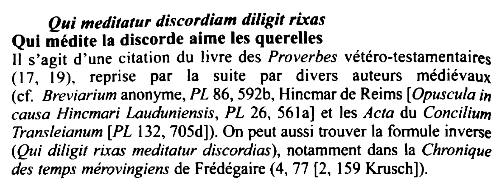 Prévisualisation du document Qui meditatur discordiam diligit rixas
Qui médite ta discorde aime les querelles
Il s'agit d'une citation du livre des Proverbes...