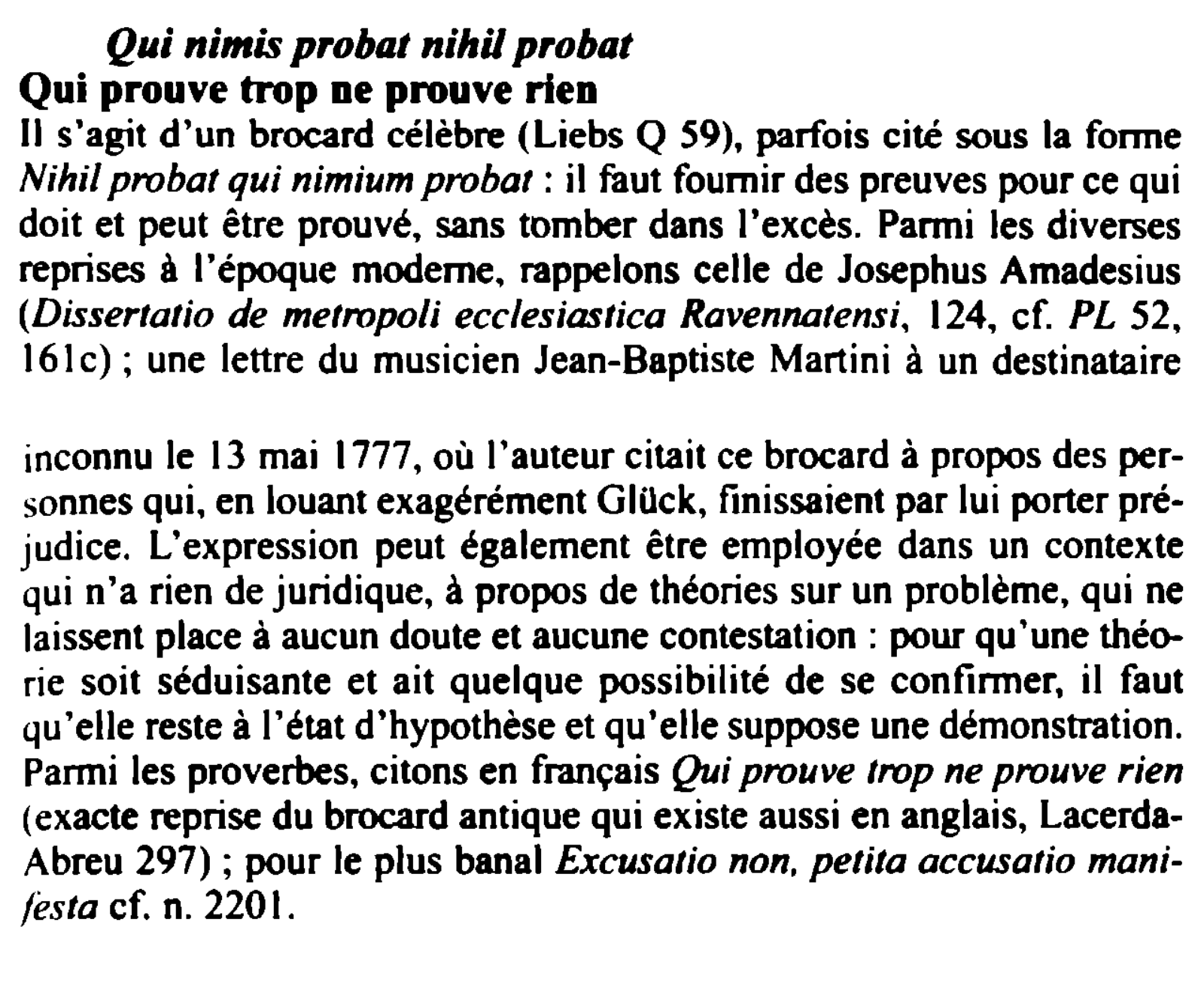Prévisualisation du document Qui nimis probat nihil probat
Qui prouve trop ne prouve rien
Il s'agit d'un brocard célèbre (Liebs Q 59), parfois...