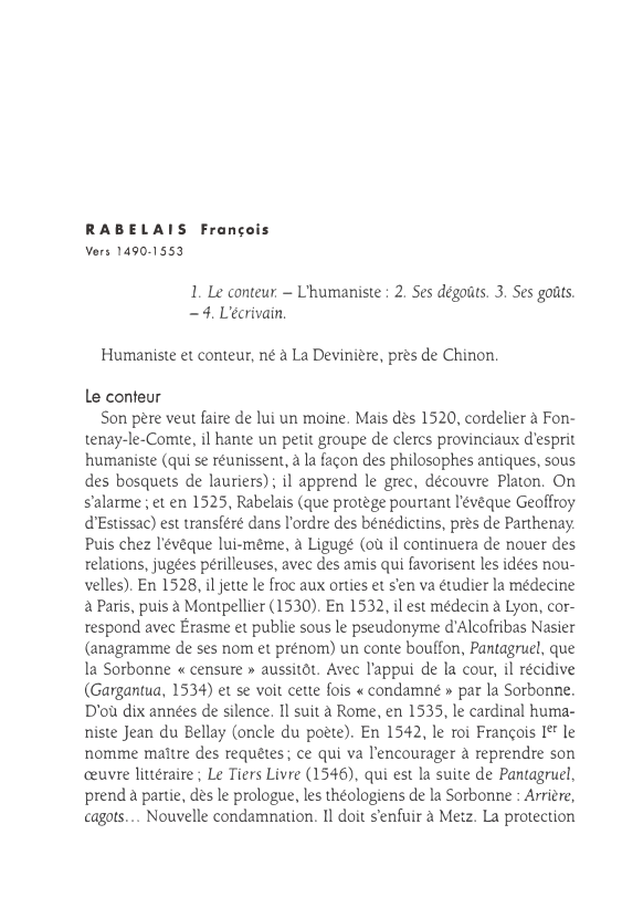 Prévisualisation du document RABELAIS

François

Vers 1490-1553

1. Le conteur. - L'humaniste: 2. Ses dégoûts. 3. Ses goûts.
- 4. L'écrivain.
Humaniste et...