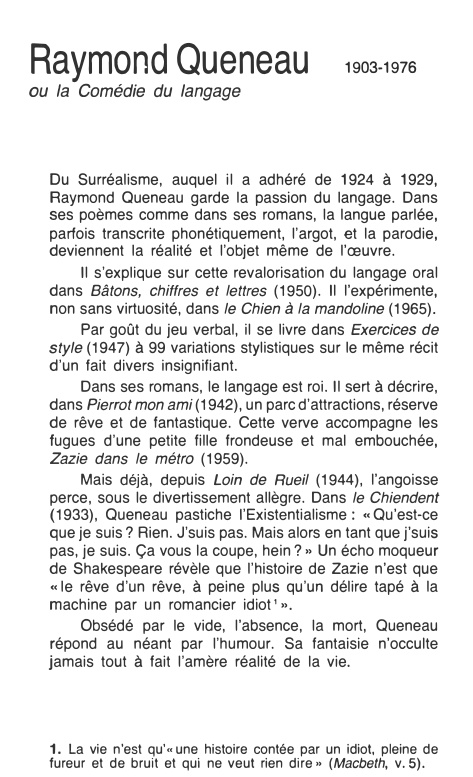 Prévisualisation du document Raymond Queneau
ou la Comédie du langage

1903-1976

Du Surréalisme, auquel il a adhéré de 1924 à 1929,
Raymond Queneau...